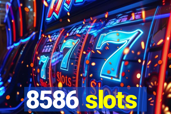 8586 slots